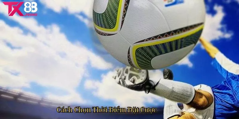 Cách Chọn Thời Điểm Đặt Cược