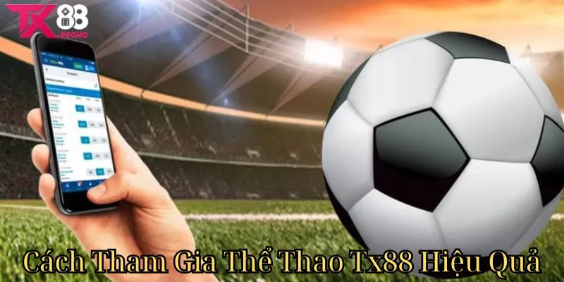Cách Tham Gia Thể Thao Tx88 Hiệu Quả Cách Tham Gia Thể Thao Tx88 Hiệu Quả