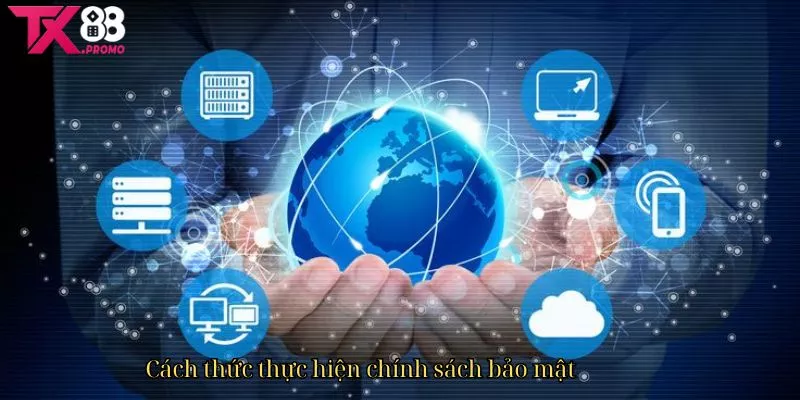 Cách Thức Thực Hiện Chính Sách Bảo Mật