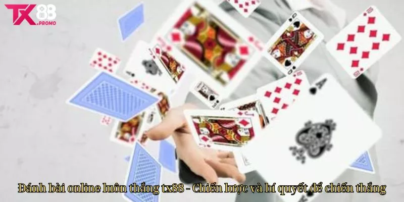 Đánh Bài Online Luôn Thắng Tx88 - Chiến Lược Và Bí Quyết Để Chiến Thắng