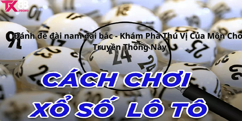 Đánh Đề Đài Nam Đài Bắc - Khám Phá Thú Vị Của Môn Chơi Truyền Thống Này