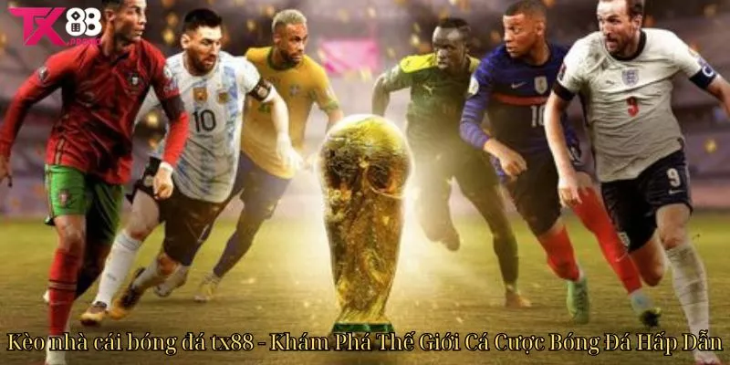 Kèo Nhà Cái Bóng Đá Tx88 - Khám Phá Thế Giới Cá Cược Bóng Đá Hấp Dẫn