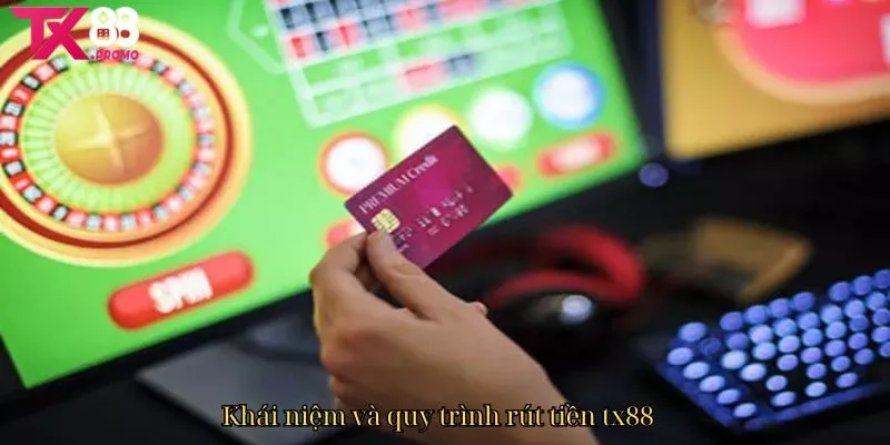 Khái Niệm Và Quy Trình Rút Tiền Tx88.