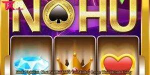 Kinh Nghiệm Chơi Nổ Hũ Tx88 Từ Những Game Thủ Thành Công