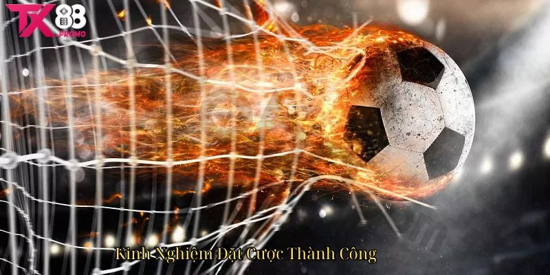 Kinh Nghiệm Đặt Cược Thành Công