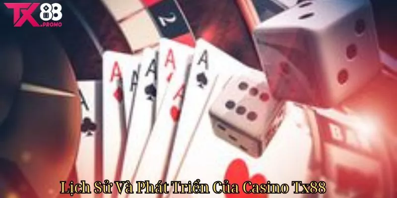 Lịch Sử Và Phát Triển Của Casino Tx88