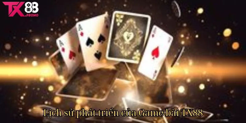 Lịch Sử Phát Triển Của Game Bài Tx88 Lịch Sử Phát Triển Của Game Bài Tx88