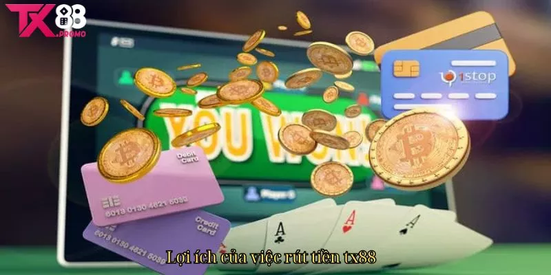 Lợi Ích Của Việc Rút Tiền Tx88.