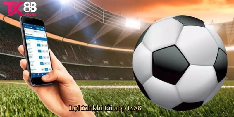 Lợi Ích Khi Tải App Tx88