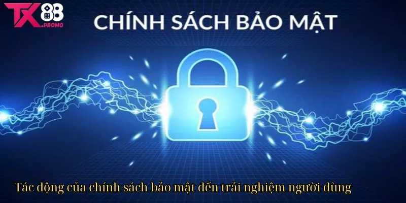 Tác Động Của Chính Sách Bảo Mật Đến Trải Nghiệm Người Dùng